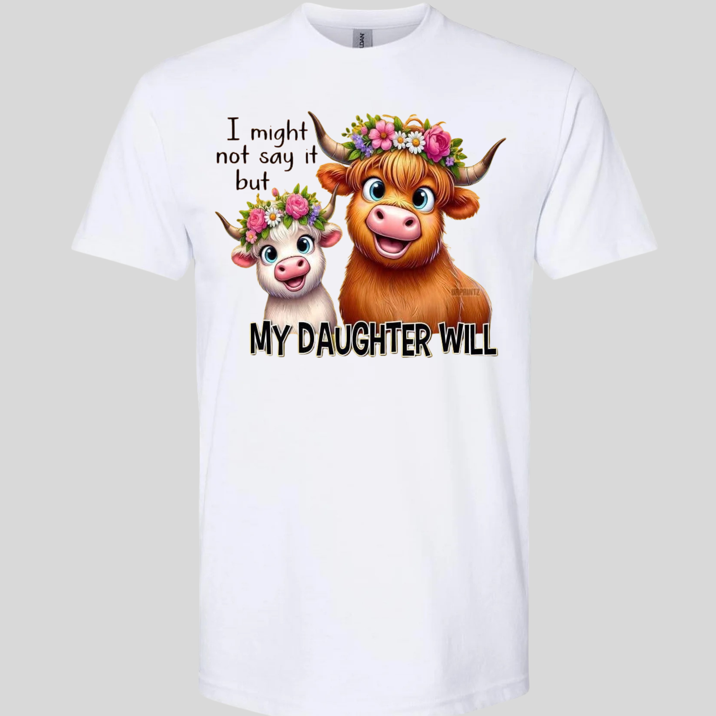 I MIGHT NOT SAY IT BUT MY DAUGHTER WILL